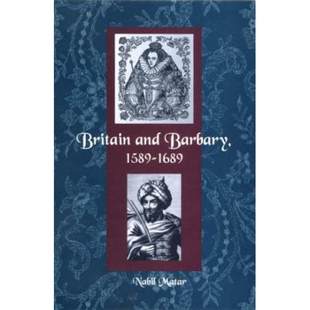 Britain and Barbary, 1589-1689, Nabil Matar (Author) Britain and Barbary, 1589-1689, Nabil Matar (Author)