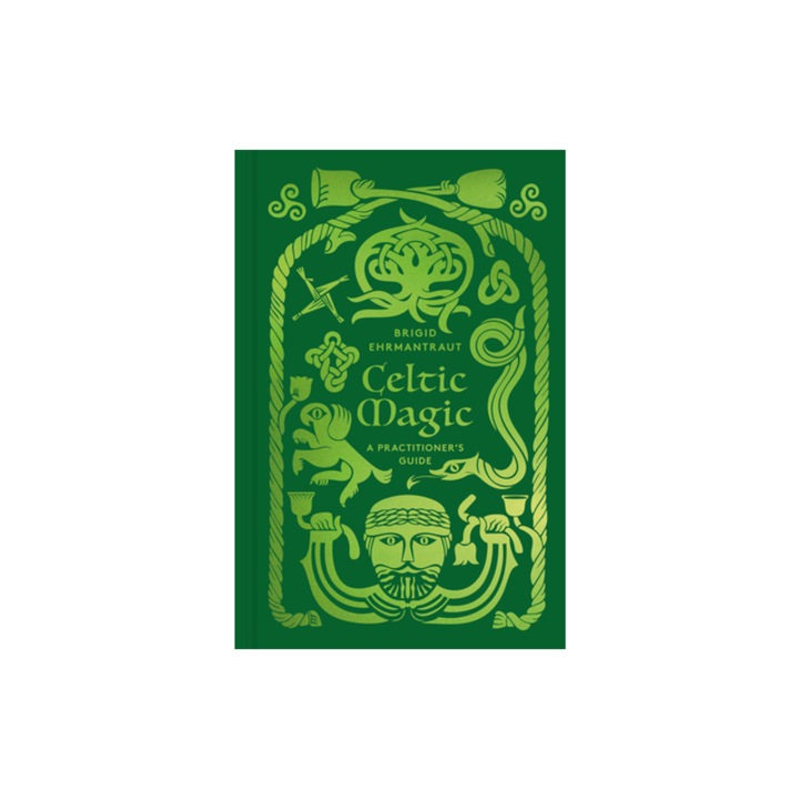 Celtic Magic A Practitioner's Guide, Brigid Ehrmantraut