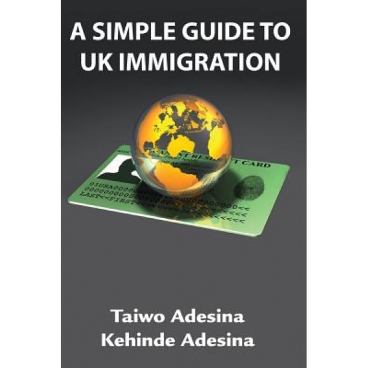 A Simple Guide to UK Immigration, Taiwo Adesina (Author)