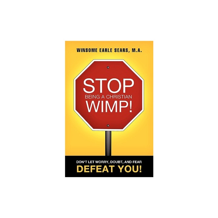 Stop Being a Christian Wimp!, M. a. Winsome Earle Sears