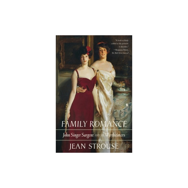 Family Romance John Singer Sargent and the Wertheimers, Jean Strouse