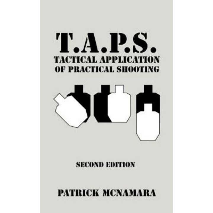T.A.P.S. Tactical Application of Practical Shooting: Recognize the Void in Your Tactical Training, Patrick McNamara