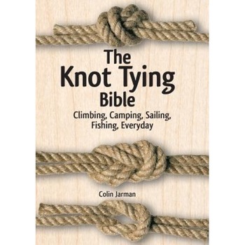 The Knot Tying Bible: Climbing, Camping, Sailing, Fishing, Everyday, Colin Jarman (Author) The Knot Tying Bible: Climbing, Camping, Sailing, Fishing, Everyday, Colin Jarman (Author)