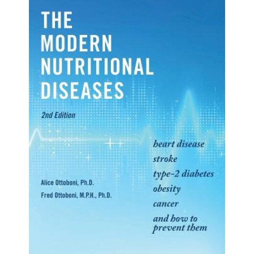 The Modern Nutritional Diseases: And How to Prevent Them (Second Edition), Ph. D. Alice Ottoboni (Author)