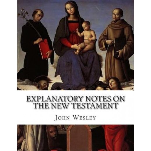Explanatory Notes on the New Testament, John Wesley (Author)