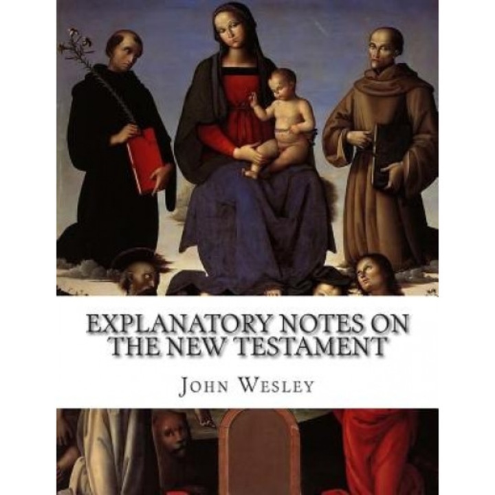 Explanatory Notes on the New Testament, John Wesley (Author)