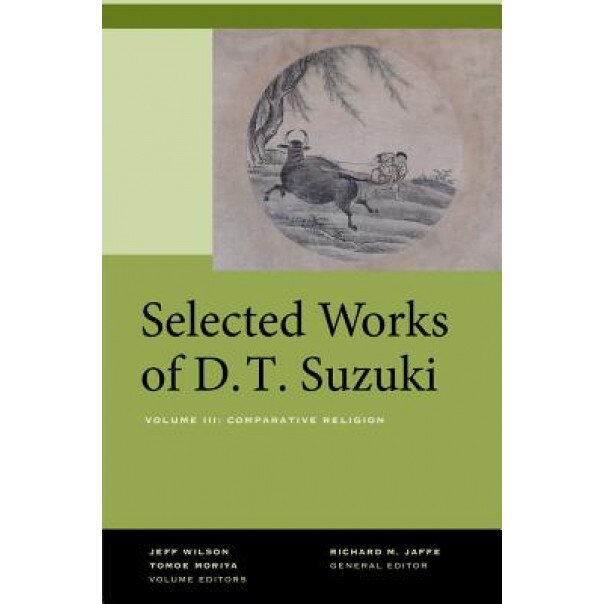 Selected Works of D.T. Suzuki, Volume III: Comparative Religion, Daisetsu Teitaro Suzuki (Author)