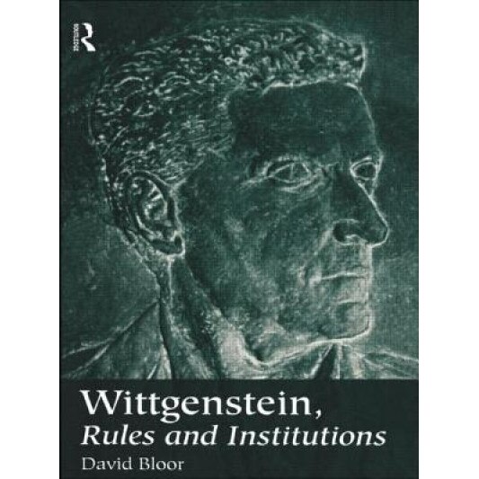 Wittgenstein, Rules and Institutions, David Bloor (Author)