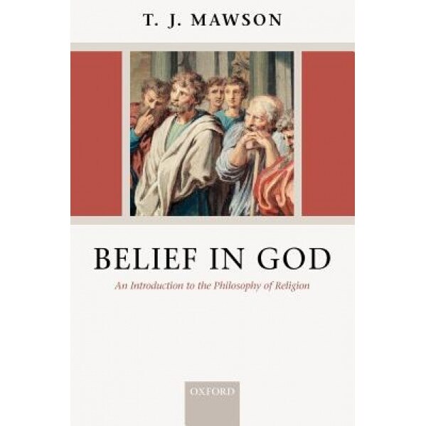 Belief in God: An Introduction to the Philosophy of Religion, T. J. Mawson (Author)