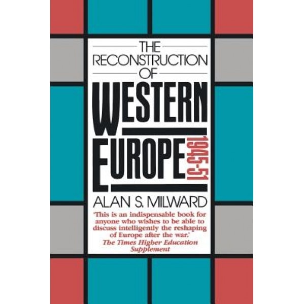 Reconstruction of Western Europe, 1945-51, Alan S. Milward (Author)