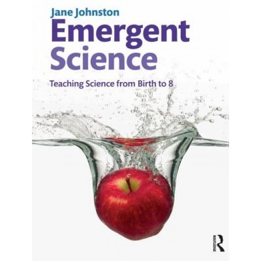 Emergent Science: Teaching Science from Birth to 8, Jane Johnston (Author)