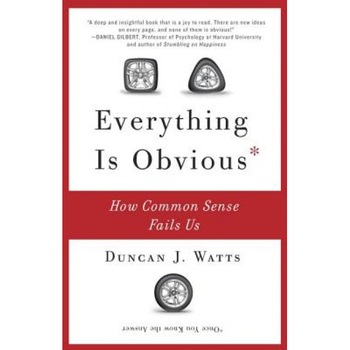 Everything Is Obvious: How Common Sense Fails Us, Duncan J. Watts (Author) Everything Is Obvious: How Common Sense Fails Us, Duncan J. Watts (Author)