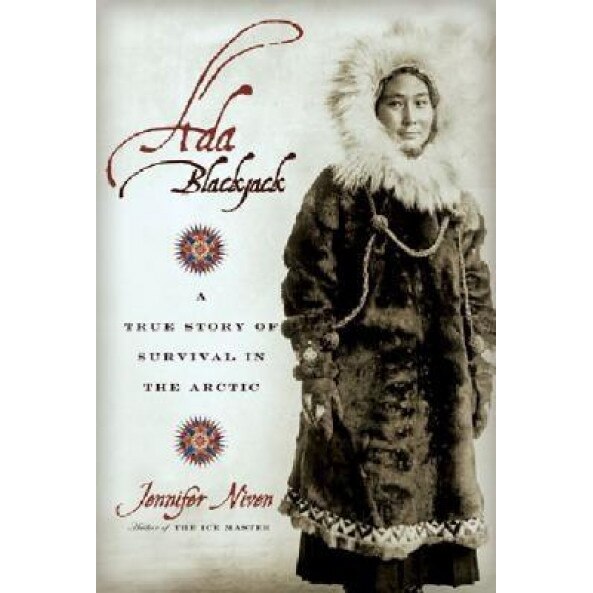 Ada Blackjack: A True Story of Survival in the Arctic, Jennifer Niven