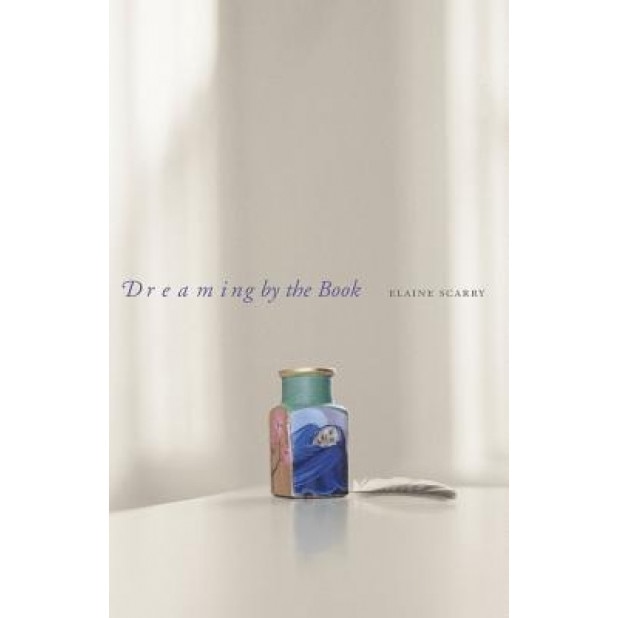 Dreaming by the Book, Elaine Scarry (Author)