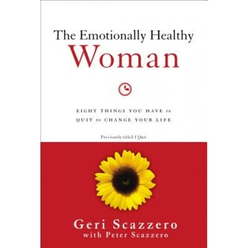 The Emotionally Healthy Woman: Eight Things You Have to Quit to Change Your Life, Geri Scazzero (Author) The Emotionally Healthy Woman: Eight Things You Have to Quit to Change Your Life, Geri Scazzero (Author)