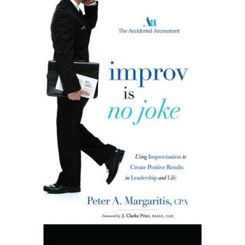 Improv Is No Joke: Using Improvisation to Create Positive Results in Leadership and Life - Peter A. Margaritis (Author) Improv Is No Joke: Using Improvisation to Create Positive Results in Leadership and Life - Peter A. Margaritis (Author)