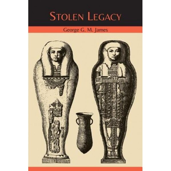 Stolen Legacy: The Egyptian Origins of Western Philosophy, George G. M. James (Author)