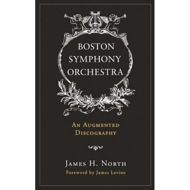 Boston Symphony Orchestra: An Augmented Discography, James H. North (Author)