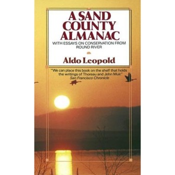A Sand County Almanac: With Essays on Conservation from Round River, Aldo Leopold A Sand County Almanac: With Essays on Conservation from Round River, Aldo Leopold