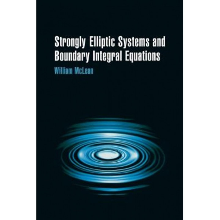 Strongly Elliptic Systems and Boundary Integral Equations, William Charles Hector McLean (Author)