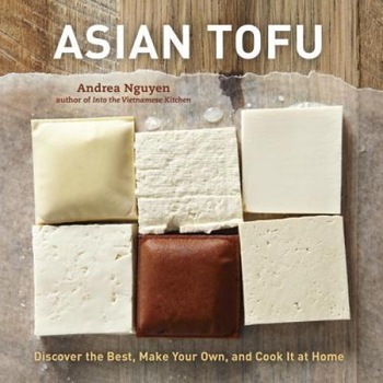 Asian Tofu: Discover the Best, Make Your Own, and Cook It at Home, Andrea Nguyen (Author) Asian Tofu: Discover the Best, Make Your Own, and Cook It at Home, Andrea Nguyen (Author)