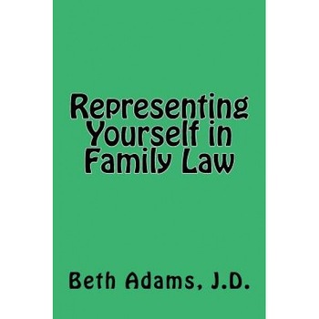 Representing Yourself in Family Law, Beth Adams Jd (Author) Representing Yourself in Family Law, Beth Adams Jd (Author)