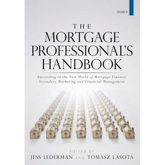 The Mortgage Professional's Handbook: Succeeding in the New World of Mortgage Finance: Secondary Marketing and Financial Management - Jess Lederman (Author)