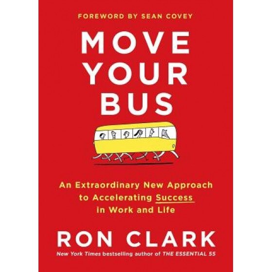 Move Your Bus: An Extraordinary New Approach to Accelerating Success in Work and Life - Ron Clark (Author)