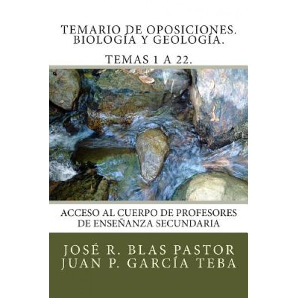 Temario de Oposiciones. Biologia y Geologia. Temas 1 a 22.: Revisado y Actualizado. Enero 2015. Escrito Por Antiguos Miembros de Tribunal., Prof Jose Ramon Blas Pastor (Author)