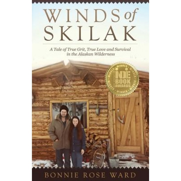 Winds of Skilak: A Tale of True Grit, True Love and Survival in the Alaskan Wilderness, Bonnie Rose Ward (Author)
