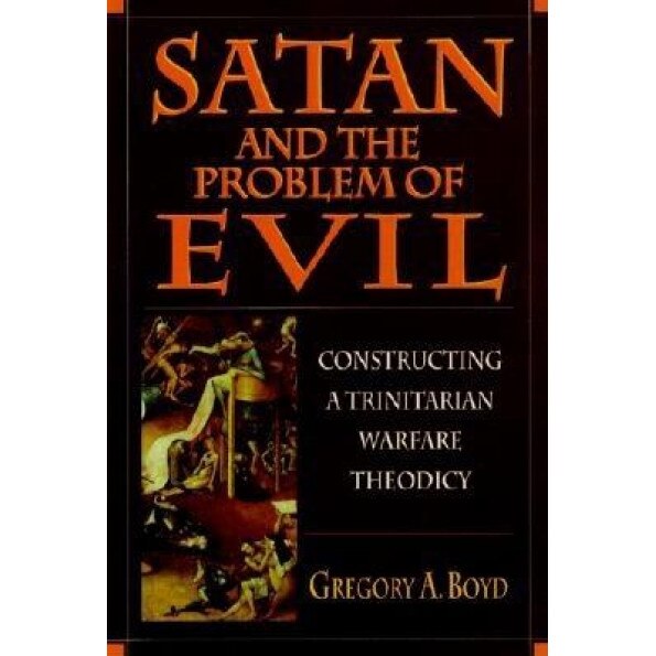 Satan and the Problem of Evil: Constructing a Trinitarian Warfare Theodicy, Gregory A. Boyd