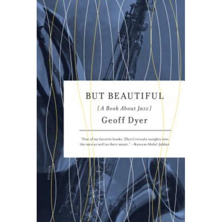 But Beautiful: A Book about Jazz, Geoff Dyer