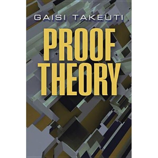 Proof Theory: Second Edition, Gaisi Takeuti (Author)