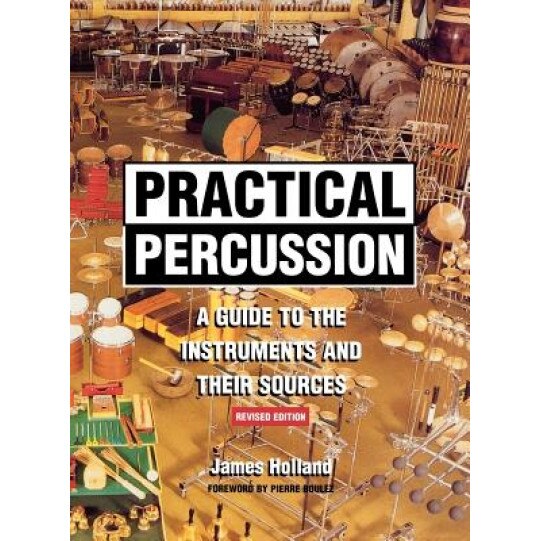 Practical Percussion: A Guide to the Instruments and Their Sources, James Holland (Author)