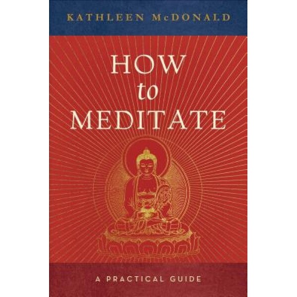 How to Meditate: A Practical Guide, Kathleen McDonald