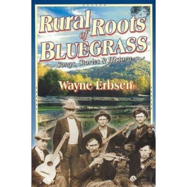 Rural Roots of Bluegrass: Songs, Stories & History, Wayne Erbsen