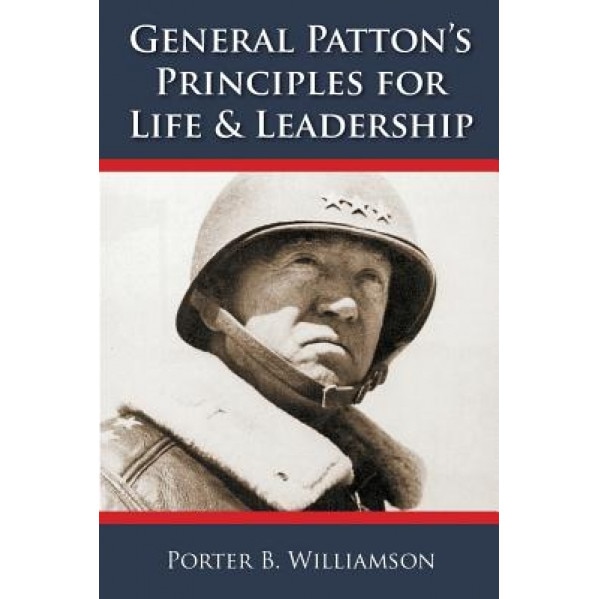 General Patton's Principles for Life and Leadership, Porter B. Williamson (Author)