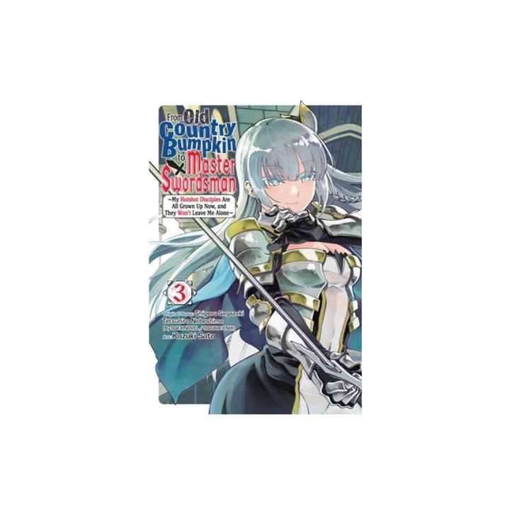From Old Country Bumpkin to Master Swordsman, Vol. 3 My Hotshot Disciples Are All Grown Up Now, and They Won't Leave Me Alone, Shigeru Sagazaki