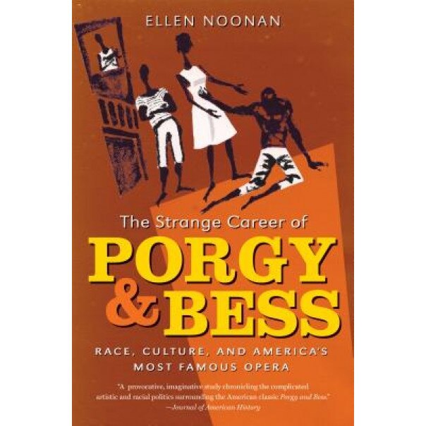 The Strange Career of Porgy and Bess: Race, Culture, and America's Most Famous Opera, Ellen Noonan (Author)