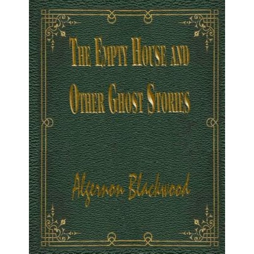 The Empty House and Other Ghost Stories, Algernon Blackwood (Author)