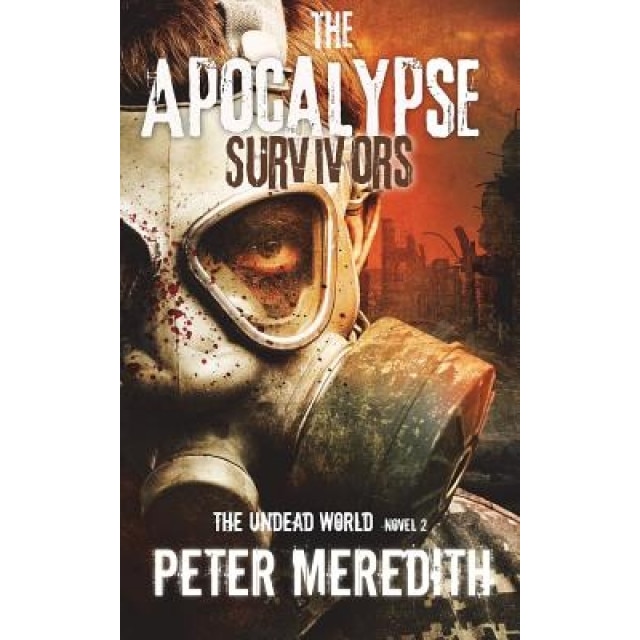 The Apocalypse Survivors: The Undead World Novel 2, Peter Meredith (Author)
