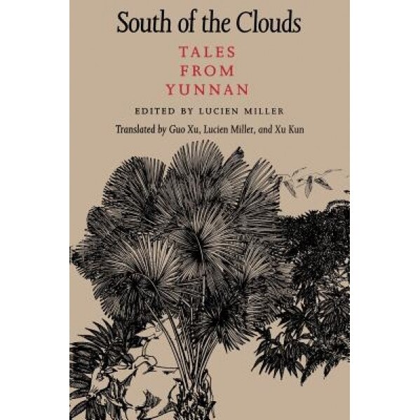South of the Clouds: Tales from Yunnan, Lucien Miller (Editor)