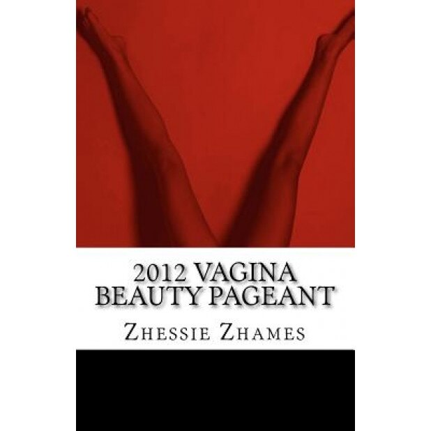 2012 Vagina Beauty Pageant, Zhessie Zhames (Author)