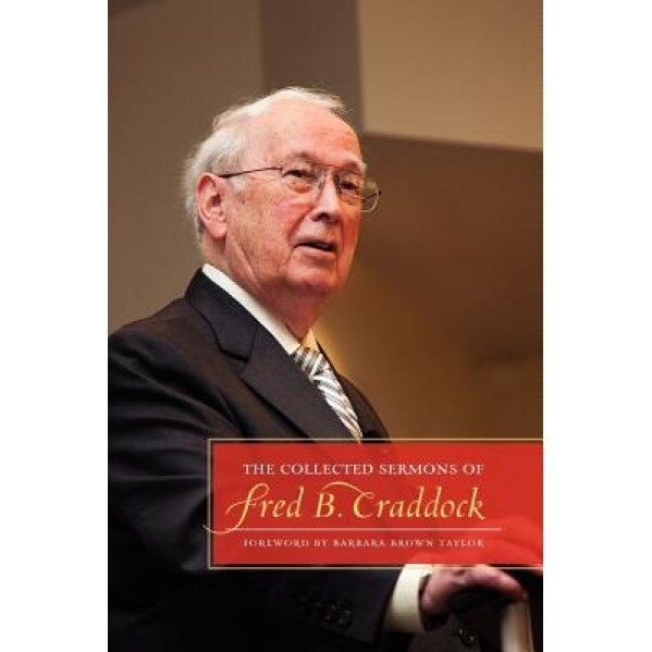 The Collected Sermons of Fred B. Craddock, Fred B. Craddock (Author)