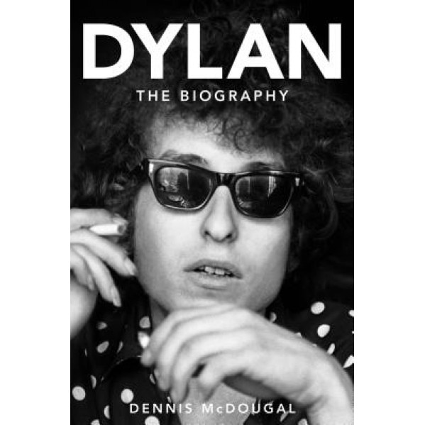Bob Dylan: The Biography, Dennis McDougal (Author)