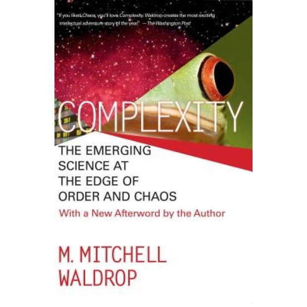 Complexity: The Emerging Science at the Edge of Order and Chaos, M. Mitchell Waldrop, Mitchell M. Waldrop