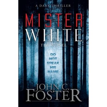 Mister White: A Dark Thriller, John C. Foster (Author) Mister White: A Dark Thriller, John C. Foster (Author)