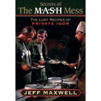 The Secrets of the M*A*S*H Mess: The Lost Recipes of Private Igor, Jeff Maxwell (Author) The Secrets of the M*A*S*H Mess: The Lost Recipes of Private Igor, Jeff Maxwell (Author)
