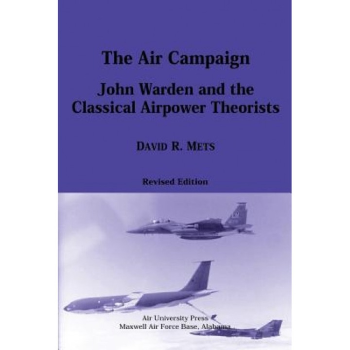 The Air Campaign: John Warden and the Classical Airpower Theorists, David R. Mets (Author)