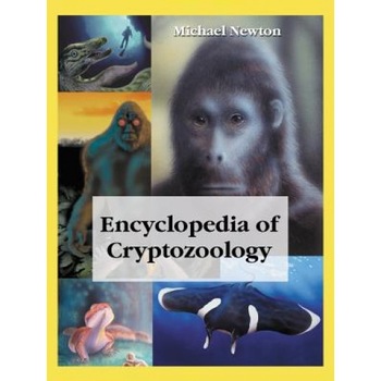 Encyclopedia of Cryptozoology: A Global Guide to Hidden Animals and Their Pursuers, Michael Newton (Author) Encyclopedia of Cryptozoology: A Global Guide to Hidden Animals and Their Pursuers, Michael Newton (Author)